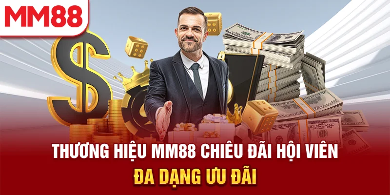 Thương hiệu MM88 chiêu đãi hội viên đa dạng ưu đãi